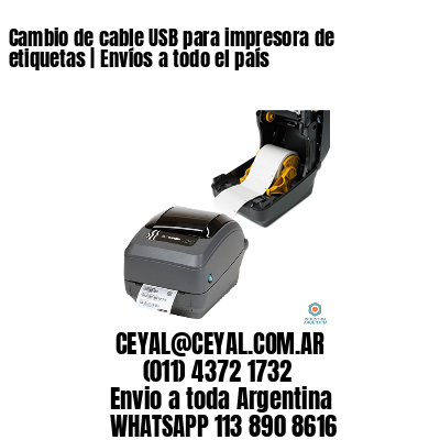 Cambio de cable USB para impresora de etiquetas | Envíos a todo el país