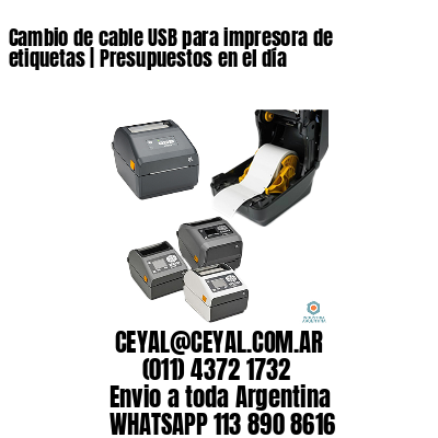 Cambio de cable USB para impresora de etiquetas | Presupuestos en el día
