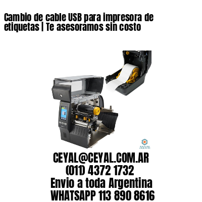 Cambio de cable USB para impresora de etiquetas | Te asesoramos sin costo