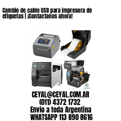 Cambio de cable USB para impresora de etiquetas | ¡Contactanos ahora!