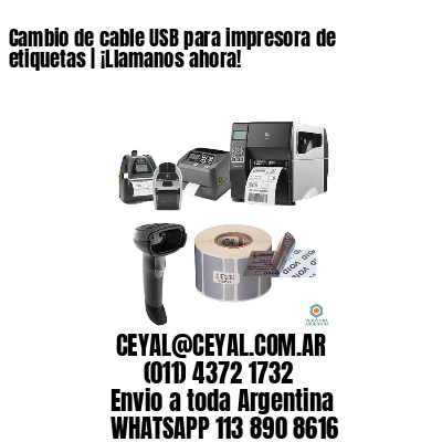 Cambio de cable USB para impresora de etiquetas | ¡Llamanos ahora!