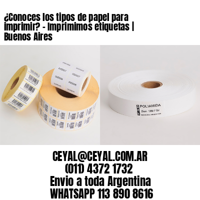 ¿Conoces los tipos de papel para imprimir? – Imprimimos etiquetas | Buenos Aires