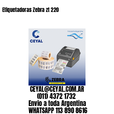 Etiquetadoras Zebra zt 220