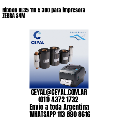 Ribbon HL35 110 x 300 para impresora ZEBRA S4M