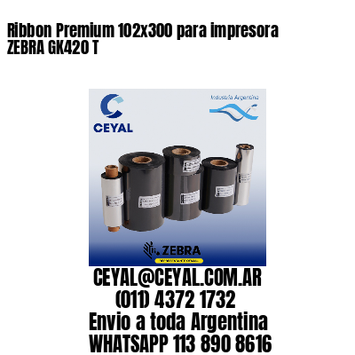 Ribbon Premium 102×300 para impresora ZEBRA GK420 T