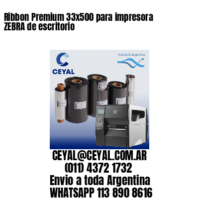 Ribbon Premium 33×500 para impresora ZEBRA de escritorio