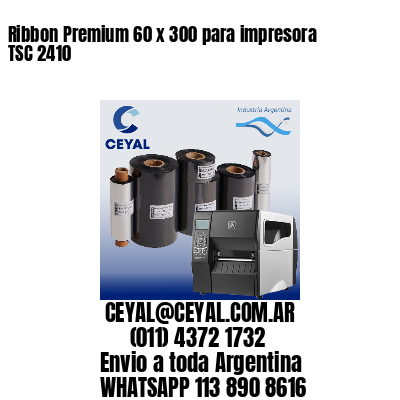 Ribbon Premium 60 x 300 para impresora TSC 2410