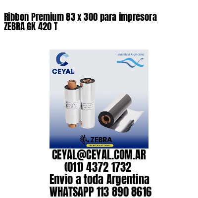 Ribbon Premium 83 x 300 para impresora ZEBRA GK 420 T
