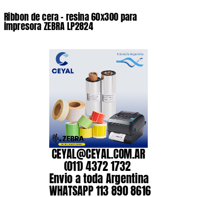 Ribbon de cera – resina 60×300 para impresora ZEBRA LP2824