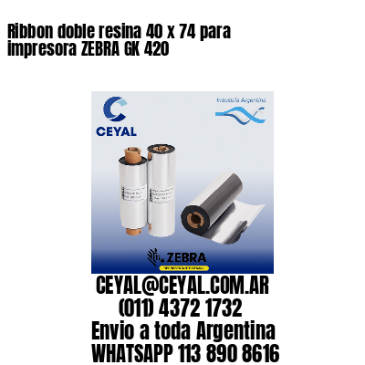 Ribbon doble resina 40 x 74 para impresora ZEBRA GK 420