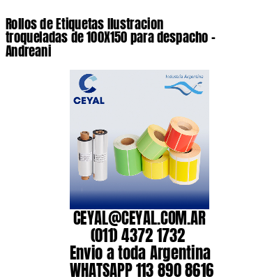Rollos de Etiquetas Ilustracion troqueladas de 100X150 para despacho – Andreani