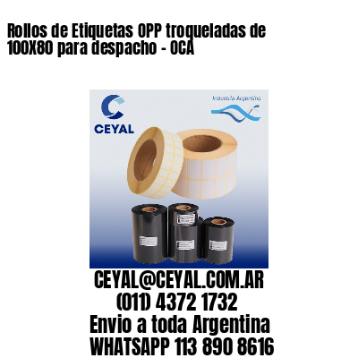 Rollos de Etiquetas OPP troqueladas de 100X80 para despacho – OCA