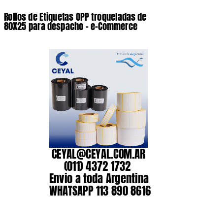 Rollos de Etiquetas OPP troqueladas de 80X25 para despacho – e-Commerce