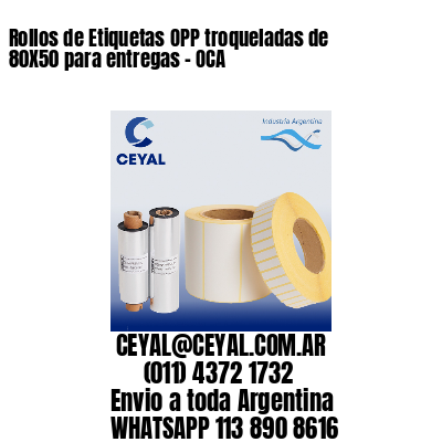 Rollos de Etiquetas OPP troqueladas de 80X50 para entregas – OCA