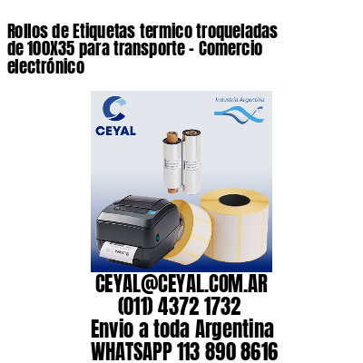 Rollos de Etiquetas termico troqueladas de 100X35 para transporte – Comercio electrónico