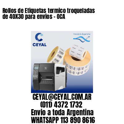 Rollos de Etiquetas termico troqueladas de 40X30 para envios – OCA