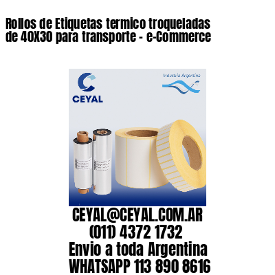 Rollos de Etiquetas termico troqueladas de 40X30 para transporte – e-Commerce