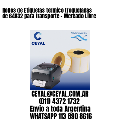 Rollos de Etiquetas termico troqueladas de 64X32 para transporte – Mercado Libre