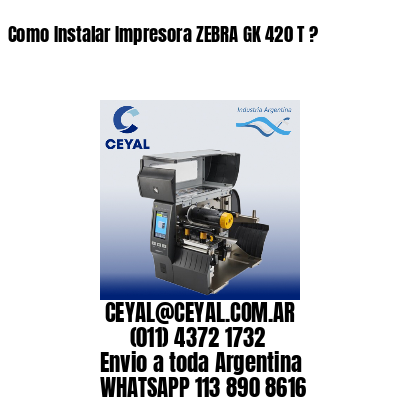 Como Instalar Impresora ZEBRA GK 420 T ?
