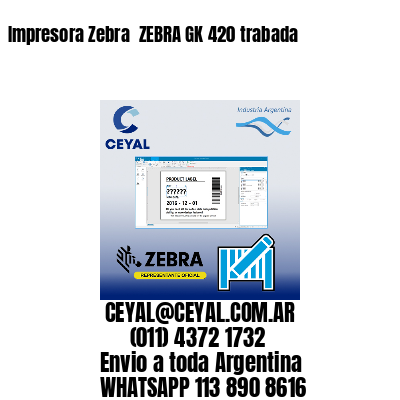 Impresora Zebra  ZEBRA GK 420 trabada