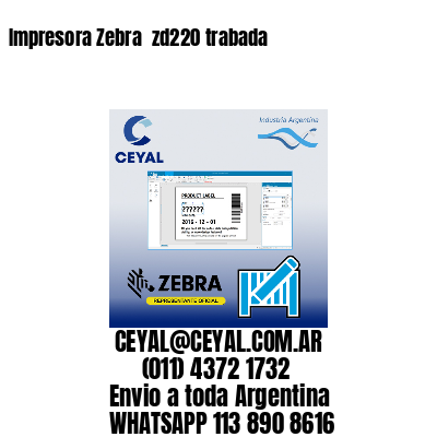 Impresora Zebra  zd220 trabada
