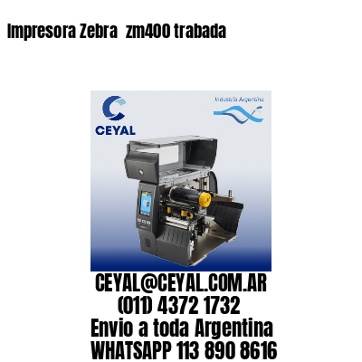 Impresora Zebra  zm400 trabada