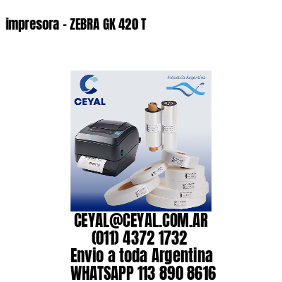 impresora – ZEBRA GK 420 T