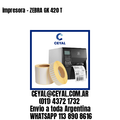 impresora – ZEBRA GK 420 T