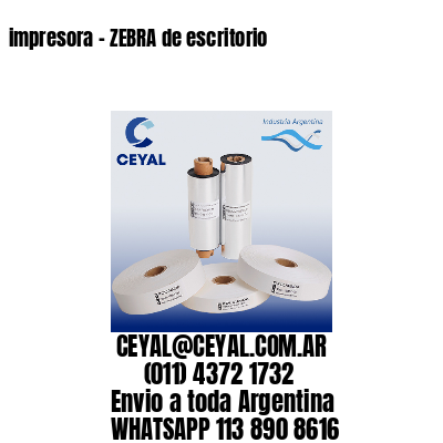 impresora – ZEBRA de escritorio