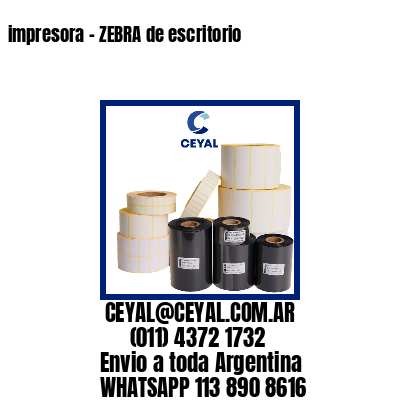 impresora – ZEBRA de escritorio
