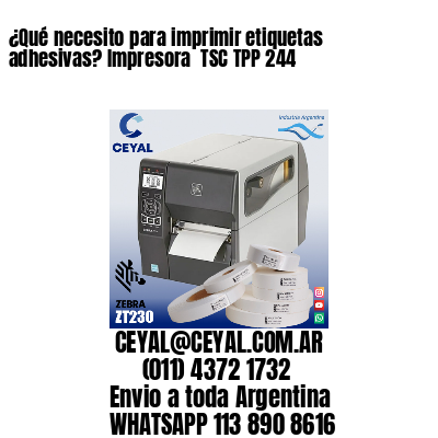¿Qué necesito para imprimir etiquetas adhesivas? Impresora  TSC TPP 244