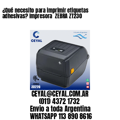 ¿Qué necesito para imprimir etiquetas adhesivas? Impresora  ZEBRA ZT230