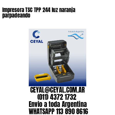 Impresora TSC TPP 244 luz naranja parpadeando
