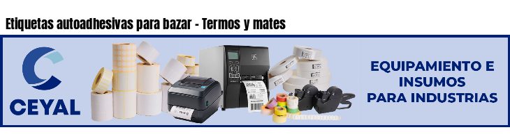 Etiquetas autoadhesivas para bazar - Termos y mates