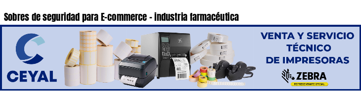 Sobres de seguridad para E-commerce - industria farmacéutica