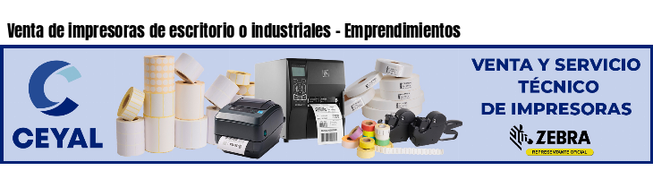 Venta de impresoras de escritorio o industriales - Emprendimientos