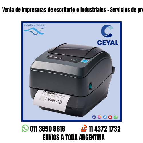 Venta de impresoras de escritorio o industriales – Servicios de producción
