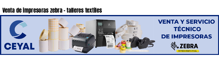 Venta de impresoras zebra - talleres textiles