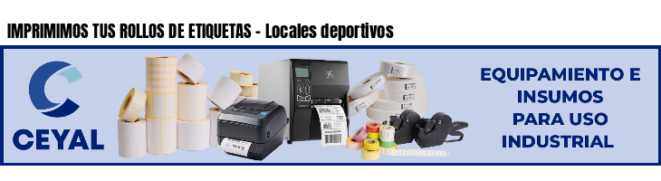 IMPRIMIMOS TUS ROLLOS DE ETIQUETAS - Locales deportivos