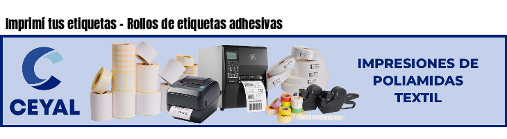 Imprimí tus etiquetas - Rollos de etiquetas adhesivas
