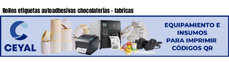 Rollos etiquetas autoadhesivas chocolaterías - fabricas