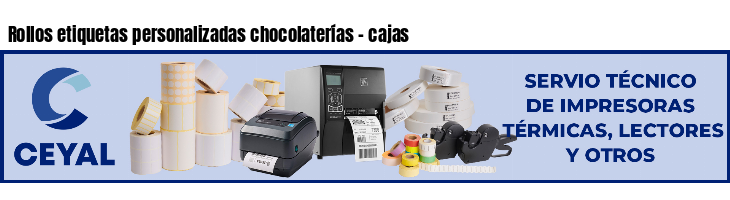 Rollos etiquetas personalizadas chocolaterías - cajas