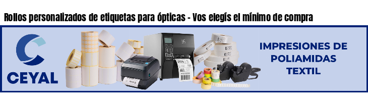 Rollos personalizados de etiquetas para ópticas - Vos elegís el mínimo de compra
