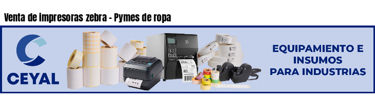 Venta de impresoras zebra - Pymes de ropa