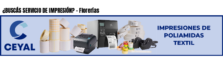 ¿BUSCÁS SERVICIO DE IMPRESIÓN? - Florerías