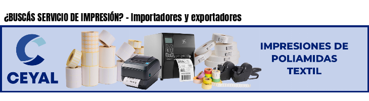¿BUSCÁS SERVICIO DE IMPRESIÓN? - Importadores y exportadores