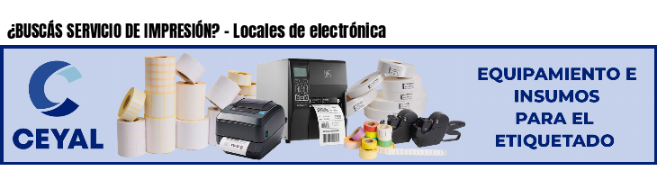 ¿BUSCÁS SERVICIO DE IMPRESIÓN? - Locales de electrónica