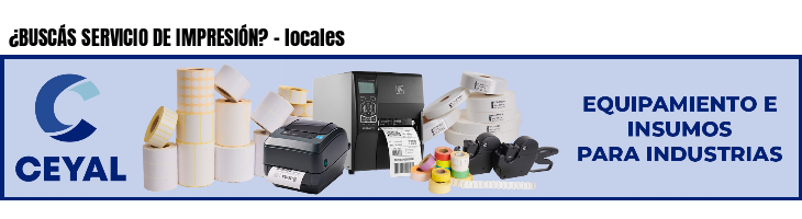 ¿BUSCÁS SERVICIO DE IMPRESIÓN? - locales