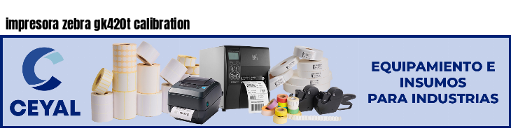 impresora zebra gk420t calibration