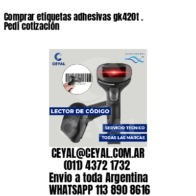 Comprar etiquetas adhesivas gk420t . Pedí cotización